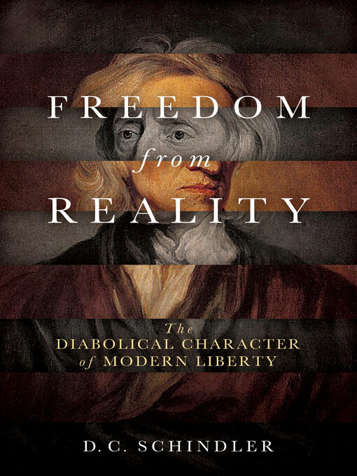 Title details for Freedom from Reality by D. C. Schindler - Available
